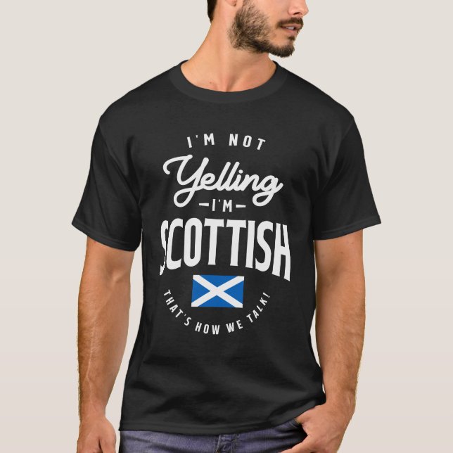 I'm not yelling I'm Scottish Funny Scottish Pride T-Shirt (Front)