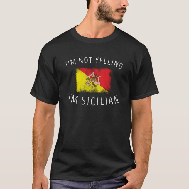 I'm Not Yelling I'm Sicilian   Sicily Pride Design T-Shirt (Front)