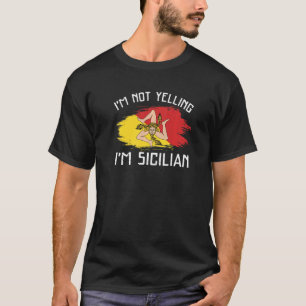 I'm Not Yelling I'm Sicilian   Sicily Pride Hispan T-Shirt