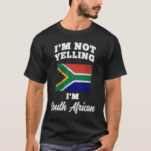 Im Not Yelling Im South African T-Shirt