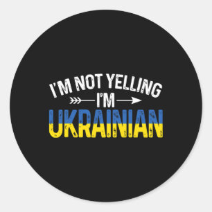 I'm Not Yelling I'm Ukrainian Funny Ukraine Joke Classic Round Sticker