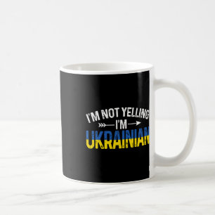 I'm Not Yelling I'm Ukrainian Funny Ukraine Joke Coffee Mug