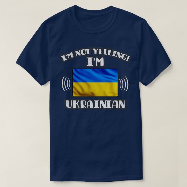Im Not Yelling Im Ukrainian Gift for Ukrainian Wit T-Shirt (Design Front)