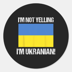 I'm Not Yelling I'm Ukrainian International Flag U Classic Round Sticker