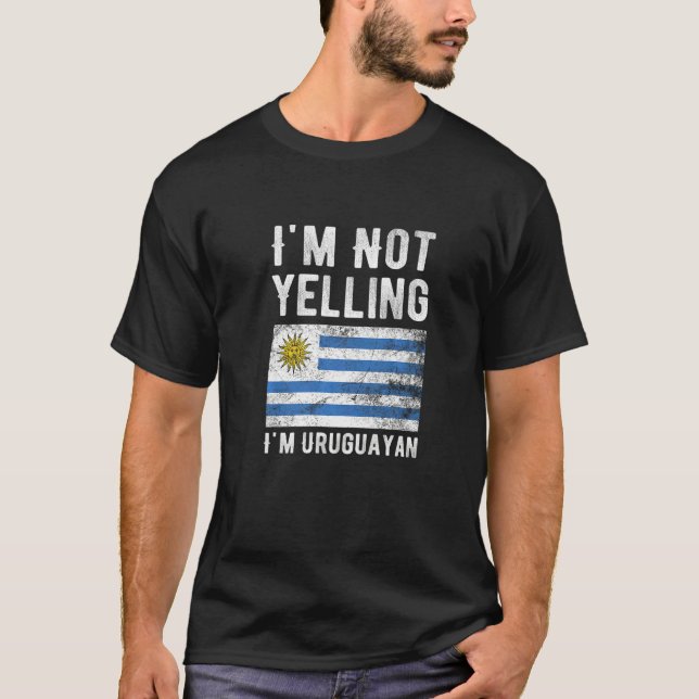 I'm Not Yelling I'm Uruguayan  Uruguay Flag Souven T-Shirt (Front)