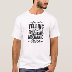 I'm Not Yelling I'm Using My Mechanic Voice T-Shirt
