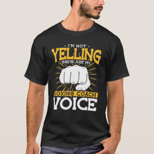 Im Not Yelling My Boxing Coach Voice Boxing Coach T-Shirt