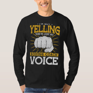Im Not Yelling My Boxing Coach Voice Boxing Coach T-Shirt