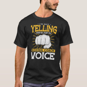 Im Not Yelling My Boxing Coach Voice Boxing Coach T-Shirt