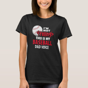 I'm Not Yelling Quote This Is My Baseball Dad Voi T-Shirt