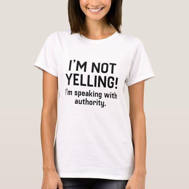 I'm Not Yelling T-Shirt (Front)