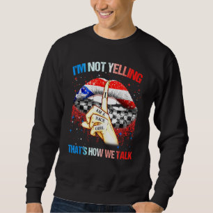 Im Not Yelling Thats How We Talk I Am A Race Girl Sweatshirt