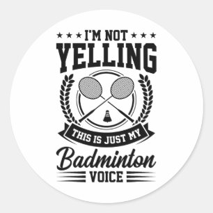 I'm Not Yelling This Is Just My Badminton Voice Cr Classic Round Sticker