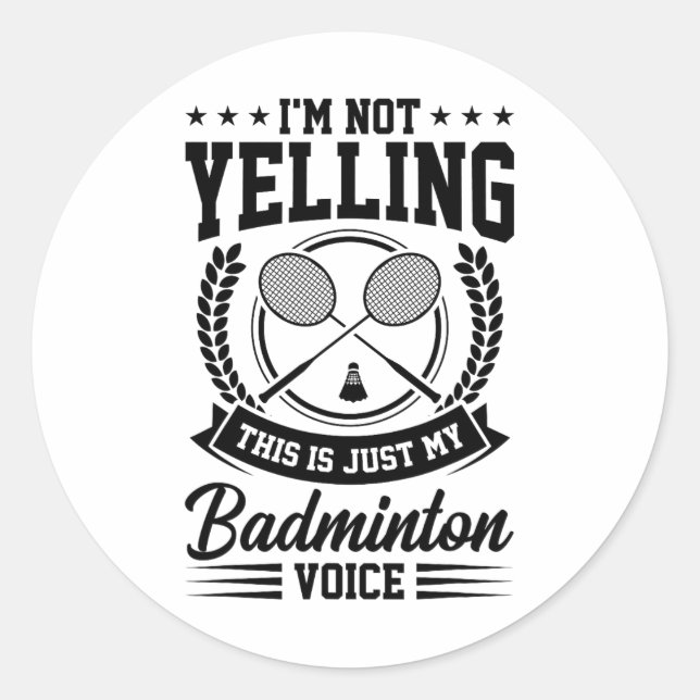 I'm Not Yelling This Is Just My Badminton Voice Cr Classic Round Sticker (Front)