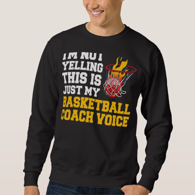 I'm Not Yelling This Is Just My Basketball Coach V Sweatshirt (Front)