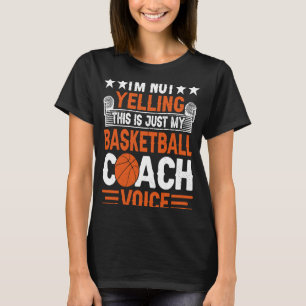 I'm Not Yelling This Is Just My Basketball Coach V T-Shirt