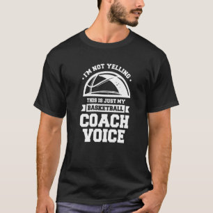 I'm Not Yelling This Is Just My Basketball Coach V T-Shirt