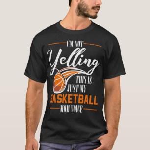 Im Not yelling this is just my Basketball Mom Voic T-Shirt