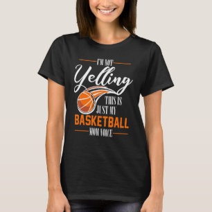 Im Not Yelling This Is Just My Basketball Mum Voic T-Shirt