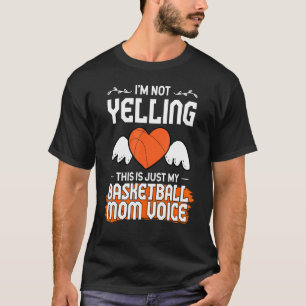 Im Not Yelling This Is Just My Basketball Mum Voic T-Shirt
