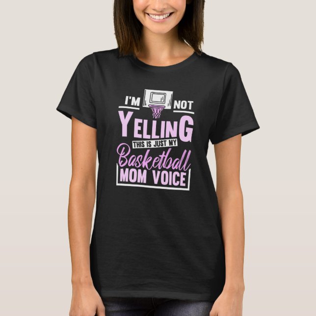Im Not Yelling This Is Just My Basketball Mum Voic T-Shirt (Front)