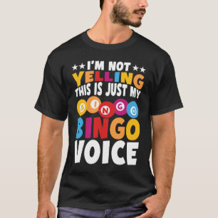 I'm not yelling This is just my Bingo voice Bingo  T-Shirt