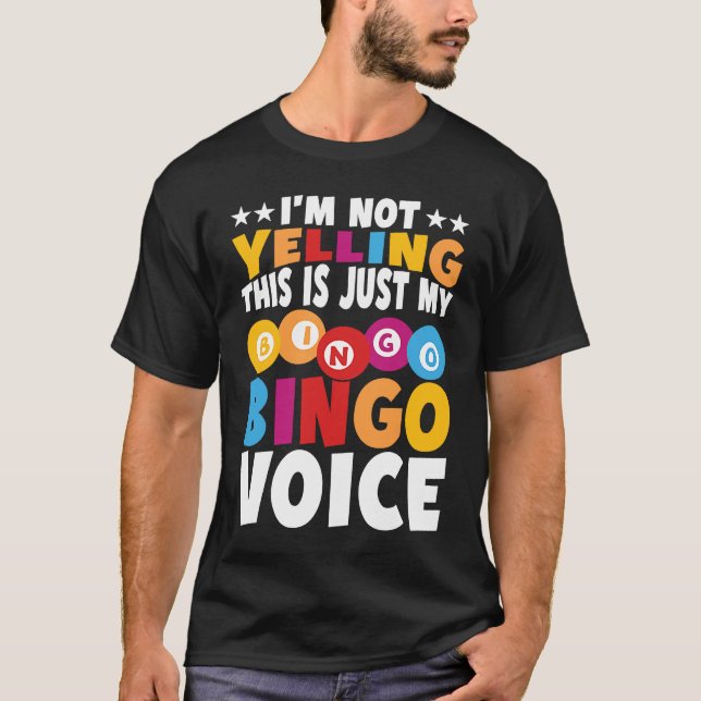 I'm not yelling This is just my Bingo voice Bingo  T-Shirt (Front)