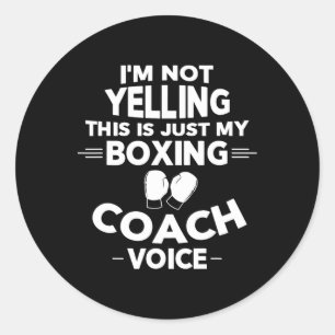 I'm Not Yelling This Is Just My Boxing Coach Voice Classic Round Sticker
