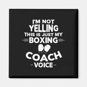 I'm Not Yelling This Is Just My Boxing Coach Voice Magnet