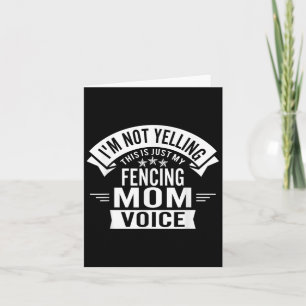 Im Not Yelling This Is Just My Fencing Mum Voice F Card