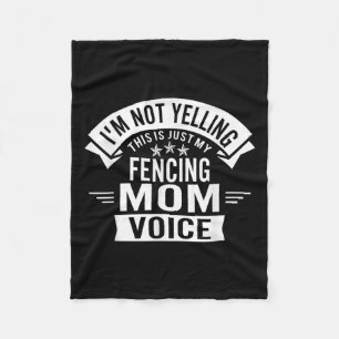 Im Not Yelling This Is Just My Fencing Mum Voice F Fleece Blanket