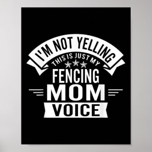 Im Not Yelling This Is Just My Fencing Mum Voice F Poster