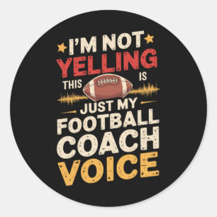 I'm Not Yelling This Is Just My Football Coach Voi Classic Round Sticker