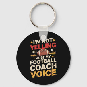 I'm Not Yelling This Is Just My Football Coach Voi Key Ring