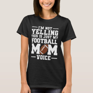 I'm not yelling this is just my football mum voice T-Shirt