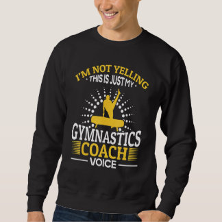 I'm Not Yelling This Is Just My Gymnastics Coach V Sweatshirt