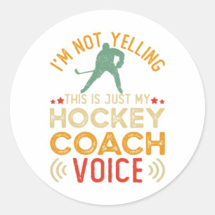 I'm Not Yelling This Is Just My Hockey Coach Voice Classic Round Sticker