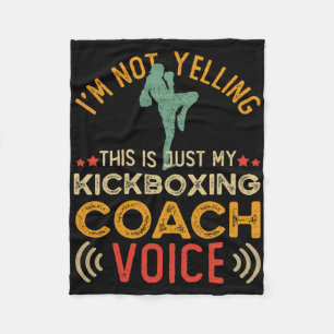 I'm Not Yelling This Is Just My Kickboxing Coach V Fleece Blanket