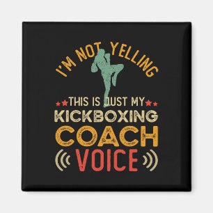 I'm Not Yelling This Is Just My Kickboxing Coach V Magnet