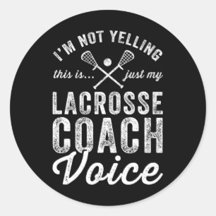 I'm Not Yelling This Is Just My Lacrosse Coach Voi Classic Round Sticker