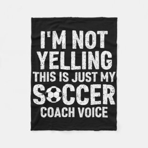 I'm Not Yelling This Is Just My Soccer Coach Voice Fleece Blanket