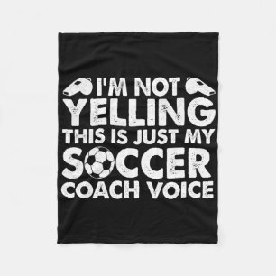 I'm Not Yelling This Is Just My Soccer Coach Voice Fleece Blanket