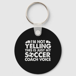 I'm Not Yelling This Is Just My Soccer Coach Voice Key Ring