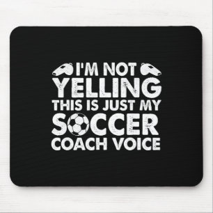 I'm Not Yelling This Is Just My Soccer Coach Voice Mouse Pad