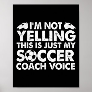 I'm Not Yelling This Is Just My Soccer Coach Voice Poster