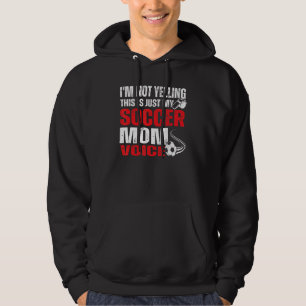 I'm Not Yelling This Is Just My Soccer Mum Voice 1 Hoodie