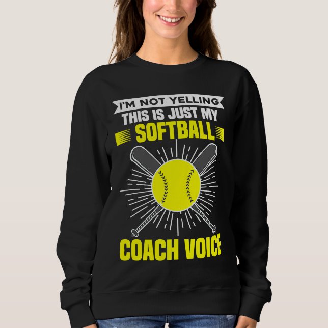 I'm Not Yelling This Is Just My Softball Coach Voi Sweatshirt (Front)