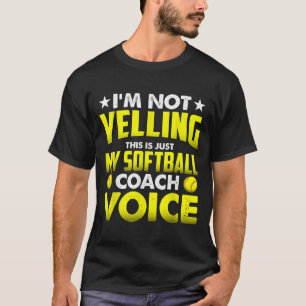 Im Not Yelling This Is Just My Softball Coach Voic T-Shirt