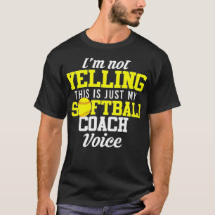 Im Not Yelling This Is Just My Softball Coach Voic T-Shirt
