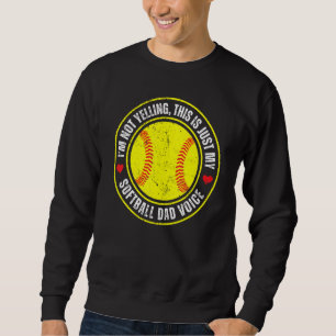 I'm Not Yelling This Is Just My Softball Dad Voice Sweatshirt
